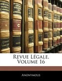Revue Légale, Volume 16