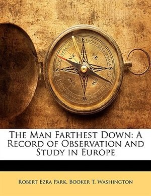 The Man Farthest Down: A Record Of Observation And Study In Europe
