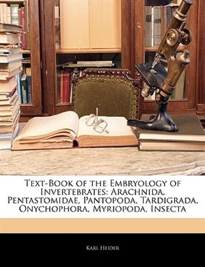 Text-book Of The Embryology Of Invertebrates: Arachnida, Pentastomidae, Pantopoda, Tardigrada, Onychophora, Myriopoda, Insecta