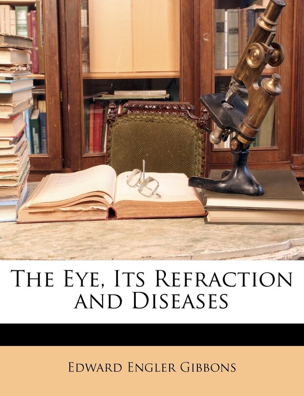 Couverture_The Eye, Its Refraction And Diseases