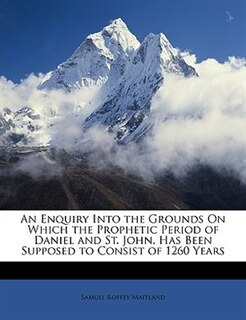 Couverture_An Enquiry Into The Grounds On Which The Prophetic Period Of Daniel And St. John, Has Been Supposed To Consist Of 1260 Years