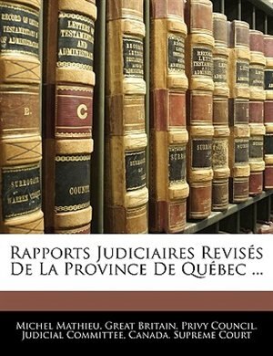 Rapports Judiciaires Revisés De La Province De Québec ...