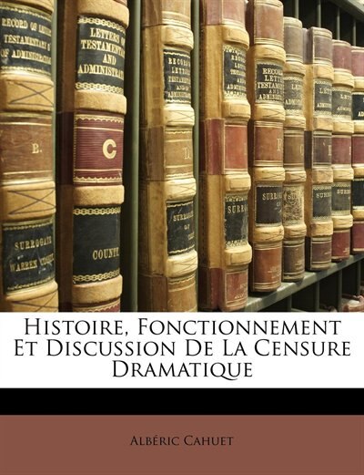 Front cover_Histoire, Fonctionnement Et Discussion De La Censure Dramatique