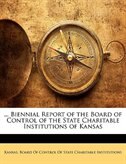... Biennial Report of the Board of Control of the State Charitable Institutions of Kansas