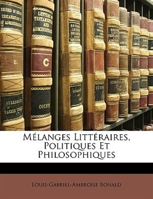 Couverture_Mélanges Littéraires, Politiques Et Philosophiques