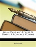 Allan Dare And Robert Le Diable: A Romance, Volume 1