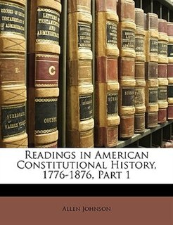 Couverture_Readings In American Constitutional History, 1776-1876, Part 1