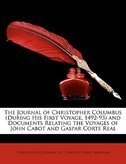 The Journal of Christopher Columbus (During His First Voyage, 1492-93) and Documents Relating the Voyages of John Cabot and Gaspar Corte Real