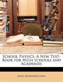 School Physics: A New Text-book For High Schools And Academies