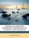 Manual of Modern Geography, Mathematical, Physical, and Political