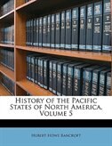 Couverture_History Of The Pacific States Of North America, Volume 5