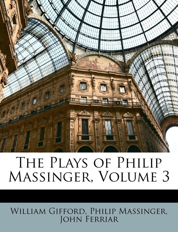 Front cover_The Plays of Philip Massinger, Volume 3