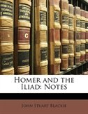 Homer and the Iliad: Notes