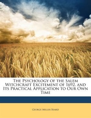 Couverture_The Psychology of the Salem Witchcraft Excitement of 1692, and Its Practical Application to Our Own Time