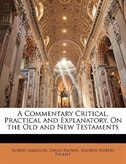 Front cover_A Commentary Critical, Practical And Explanatory, On The Old And New Testaments