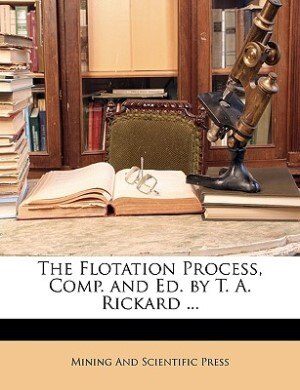 Couverture_The Flotation Process, Comp. And Ed. By T. A. Rickard ...