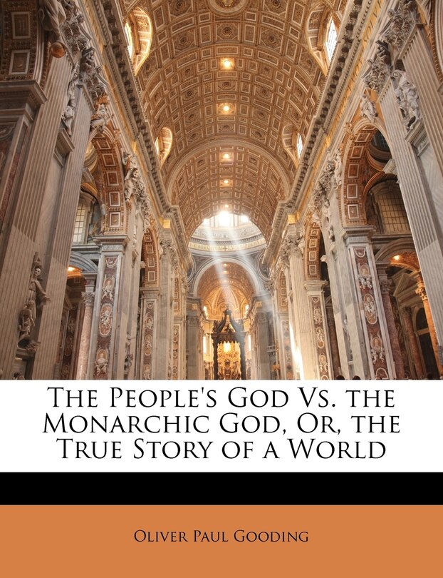 Front cover_The People's God Vs. The Monarchic God, Or, The True Story Of A World