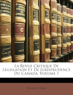 La Revue Critique De Législation Et De Jurisprudence Du Canada, Volume 1