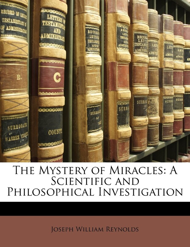 The Mystery of Miracles: A Scientific and Philosophical Investigation