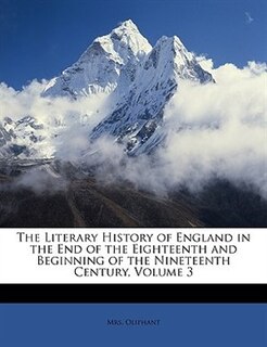 The Literary History Of England In The End Of The Eighteenth And Beginning Of The Nineteenth Century, Volume 3