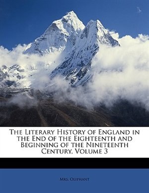 The Literary History Of England In The End Of The Eighteenth And Beginning Of The Nineteenth Century, Volume 3
