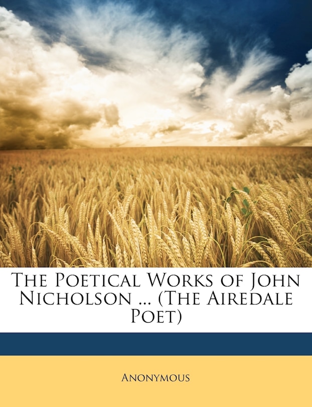 Couverture_The Poetical Works of John Nicholson ... (The Airedale Poet)