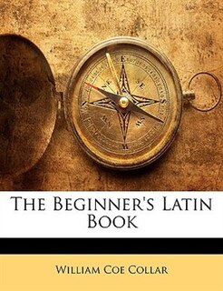 The Beginner's Latin Book