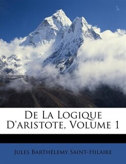 De La Logique D'aristote, Volume 1