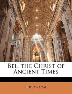 Front cover_Bel, the Christ of Ancient Times