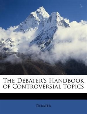 Front cover_The Debater's Handbook of Controversial Topics