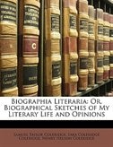 Biographia Literaria: Or, Biographical Sketches of My Literary Life and Opinions