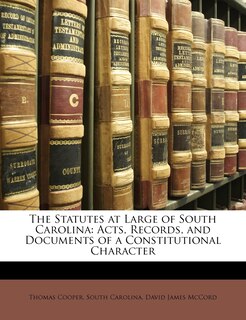 The Statutes at Large of South Carolina: Acts, Records, and Documents of a Constitutional Character