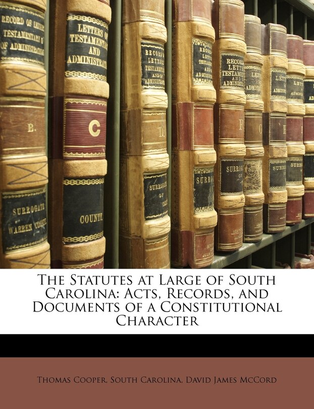 The Statutes at Large of South Carolina: Acts, Records, and Documents of a Constitutional Character