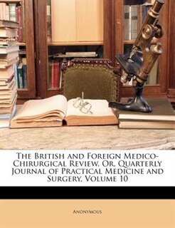 Couverture_The British and Foreign Medico-Chirurgical Review, Or, Quarterly Journal of Practical Medicine and Surgery, Volume 10