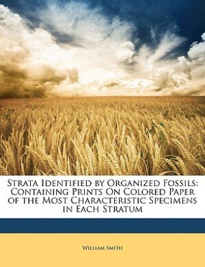 Strata Identified by Organized Fossils: Containing Prints On Colored Paper of the Most Characteristic Specimens in Each Stratum
