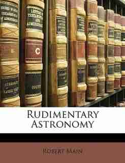 Rudimentary Astronomy by Robert Main