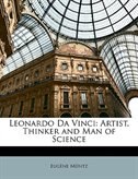 Leonardo Da Vinci: Artist, Thinker and Man of Science