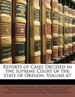 Couverture_Reports Of Cases Decided In The Supreme Court Of The State Of Oregon, Volume 67