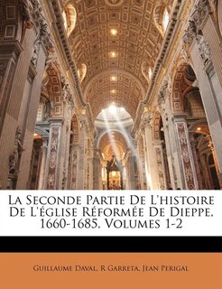 Front cover_La Seconde Partie De L'histoire De L'église Réformée De Dieppe, 1660-1685, Volumes 1-2