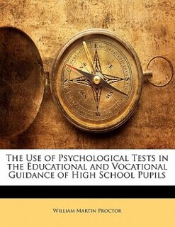 The Use Of Psychological Tests In The Educational And Vocational Guidance Of High School Pupils