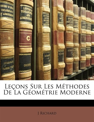 Leçons Sur Les Méthodes De La Géométrie Moderne