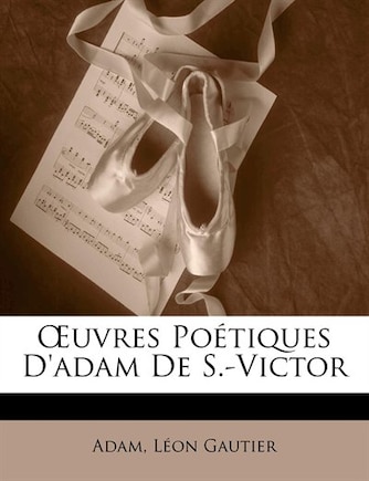 Ouvres Poétiques D'adam De S.-Victor