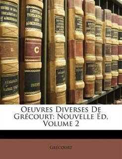 Oeuvres Diverses De Grécourt: Nouvelle Éd, Volume 2