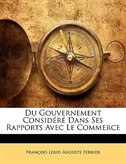 Front cover_Du Gouvernement Considéré Dans Ses Rapports Avec Le Commerce