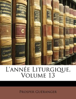 Couverture_L'année Liturgique, Volume 13