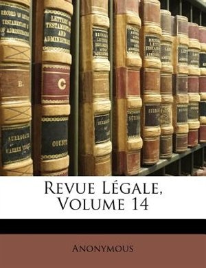 Revue Légale, Volume 14