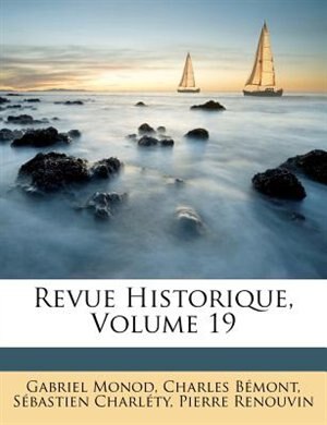 Revue Historique, Volume 19