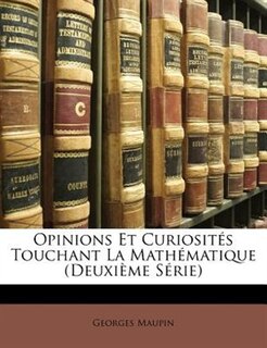 Couverture_Opinions Et Curiosités Touchant La Mathématique (Deuxième Série)