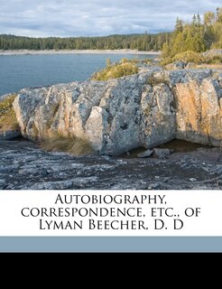 Couverture_Autobiography, Correspondence, Etc., Of Lyman Beecher, D. D Volume 01