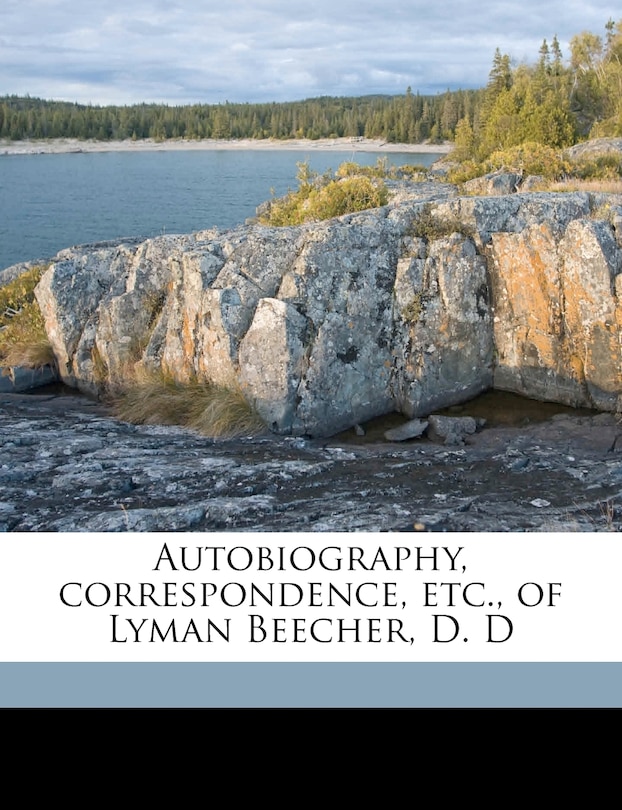 Couverture_Autobiography, Correspondence, Etc., Of Lyman Beecher, D. D Volume 01